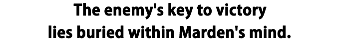 The enemy's key to victory lies buried within Marden's mind.